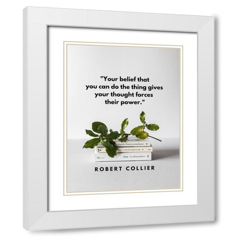 Robert Collier Quote: Your Belief White Modern Wood Framed Art Print with Double Matting by ArtsyQuotes