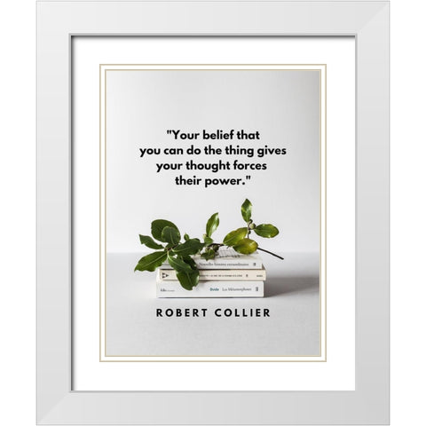 Robert Collier Quote: Your Belief White Modern Wood Framed Art Print with Double Matting by ArtsyQuotes