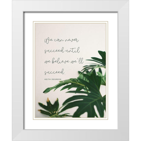 Keith DeGreen Quote: Until We Believe White Modern Wood Framed Art Print with Double Matting by ArtsyQuotes