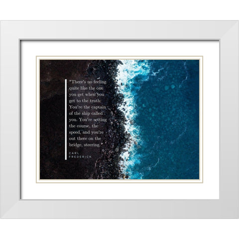 Carl Frederick Quote: Youre the Captain White Modern Wood Framed Art Print with Double Matting by ArtsyQuotes