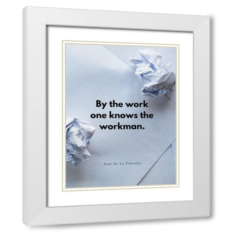 Jean De La Fontaine Quote: By the Work White Modern Wood Framed Art Print with Double Matting by ArtsyQuotes