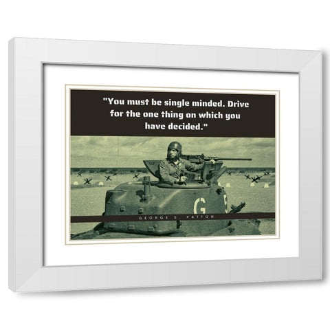 George Patton Quote: Single Minded White Modern Wood Framed Art Print with Double Matting by ArtsyQuotes