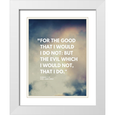 Bible Verse, Romans 7:19 Quote: For the Good White Modern Wood Framed Art Print with Double Matting by ArtsyQuotes