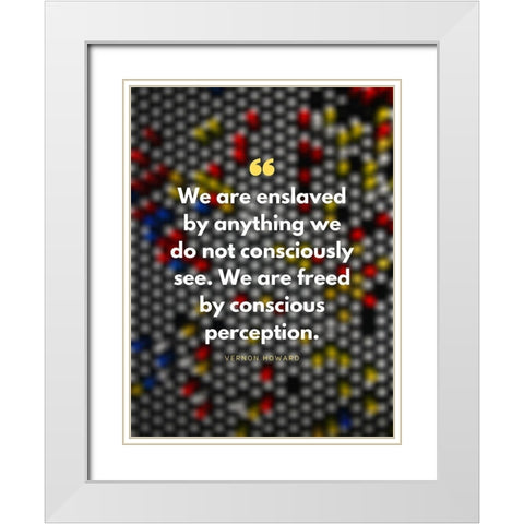 Vernon Howard Quote: Conscious Perception White Modern Wood Framed Art Print with Double Matting by ArtsyQuotes