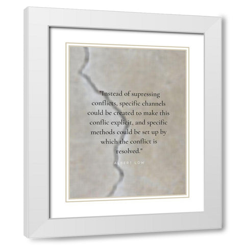 Albert Low Quote: Conflict is Resolved White Modern Wood Framed Art Print with Double Matting by ArtsyQuotes