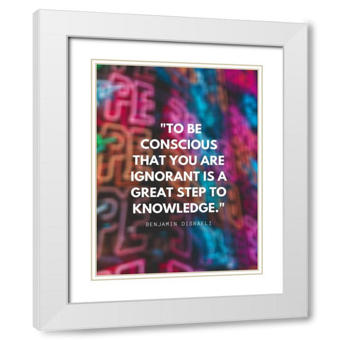 Benjamin Disraeli Quote: To be Conscious White Modern Wood Framed Art Print with Double Matting by ArtsyQuotes