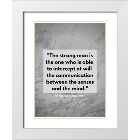 Napoleon Bonaparte Quote: The Strong Man White Modern Wood Framed Art Print with Double Matting by ArtsyQuotes