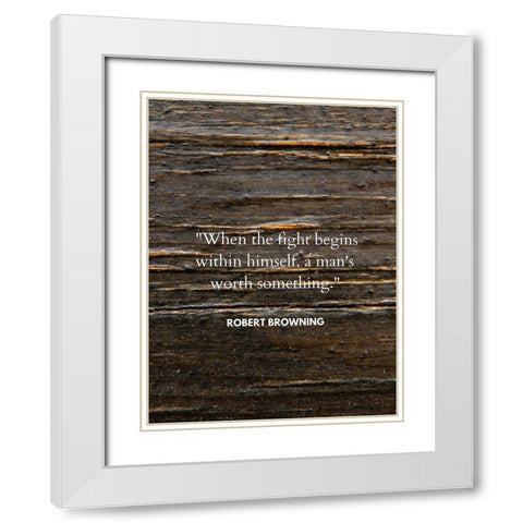 Robert Browning Quote: When the Fight White Modern Wood Framed Art Print with Double Matting by ArtsyQuotes