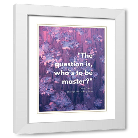Lewis Carrol Quote: Master White Modern Wood Framed Art Print with Double Matting by ArtsyQuotes
