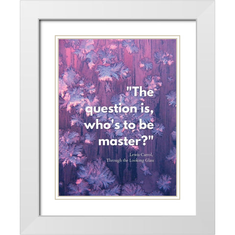 Lewis Carrol Quote: Master White Modern Wood Framed Art Print with Double Matting by ArtsyQuotes