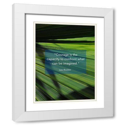 Leo Rosten Quote: Courage is the Capacity White Modern Wood Framed Art Print with Double Matting by ArtsyQuotes