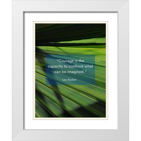 Leo Rosten Quote: Courage is the Capacity White Modern Wood Framed Art Print with Double Matting by ArtsyQuotes
