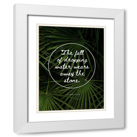 Lucretius Quote: Water Wears Away the Stone White Modern Wood Framed Art Print with Double Matting by ArtsyQuotes