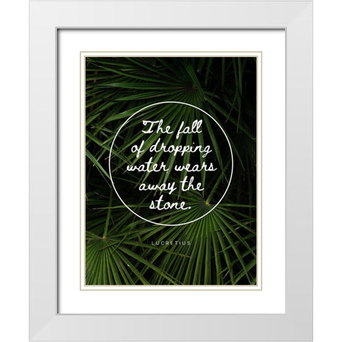 Lucretius Quote: Water Wears Away the Stone White Modern Wood Framed Art Print with Double Matting by ArtsyQuotes