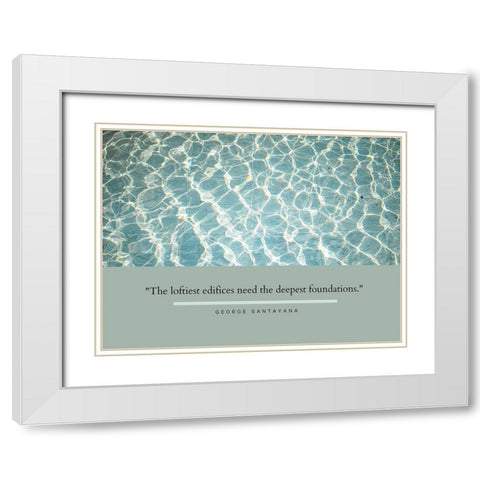 George Santayana Quote: Deepest Foundations White Modern Wood Framed Art Print with Double Matting by ArtsyQuotes