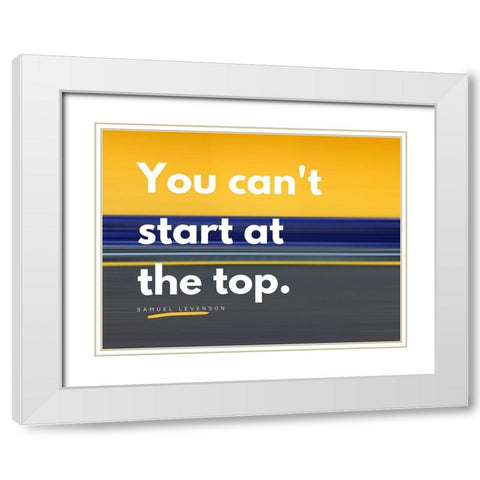 Samuel Levenson Quote: At the Top White Modern Wood Framed Art Print with Double Matting by ArtsyQuotes