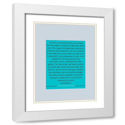 Josiah Gilbert Holland Quote: Patient Conquest White Modern Wood Framed Art Print with Double Matting by ArtsyQuotes