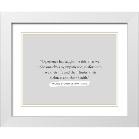 Michel Eyquem De Montaigne Quote: Experience White Modern Wood Framed Art Print with Double Matting by ArtsyQuotes
