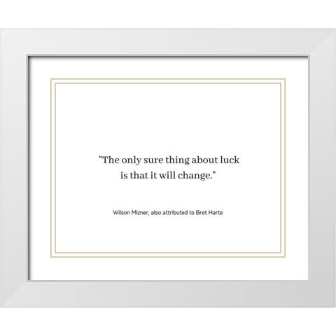 Wilson Mizner Quote: Luck Will Change White Modern Wood Framed Art Print with Double Matting by ArtsyQuotes