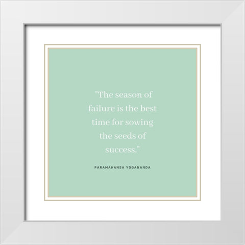 Paramahansa Yogananda Quote: Season of Failure White Modern Wood Framed Art Print with Double Matting by ArtsyQuotes