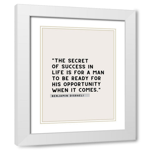 Benjamin Disraeli Quote: Secret of Success White Modern Wood Framed Art Print with Double Matting by ArtsyQuotes