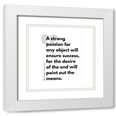 William Hazlitt Quote: Strong Passion White Modern Wood Framed Art Print with Double Matting by ArtsyQuotes
