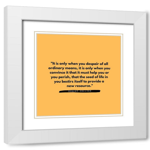 Robert Collier Quote: Ordinary Means White Modern Wood Framed Art Print with Double Matting by ArtsyQuotes
