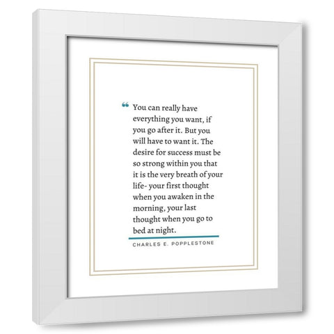 Charles E. Popplestone Quote: Go After It White Modern Wood Framed Art Print with Double Matting by ArtsyQuotes