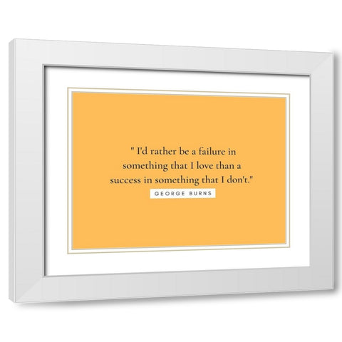 George Burns Quote: Something that I Love White Modern Wood Framed Art Print with Double Matting by ArtsyQuotes