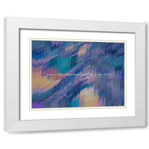 Thomas Edison Quote: It was All Fun White Modern Wood Framed Art Print with Double Matting by ArtsyQuotes