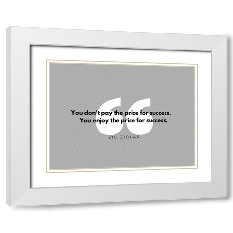 Zig Ziglar Quote: Pay the Price White Modern Wood Framed Art Print with Double Matting by ArtsyQuotes