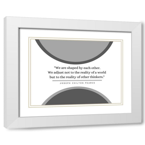 Joseph Chilton Pearce Quote: Reality of a World White Modern Wood Framed Art Print with Double Matting by ArtsyQuotes
