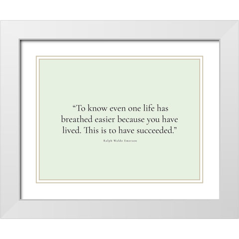 Ralph Waldo Emerson Quote: You Have Lived White Modern Wood Framed Art Print with Double Matting by ArtsyQuotes