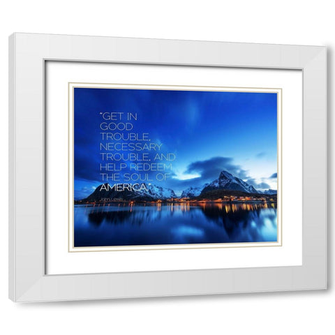 John Lewis Quote: Get in Good Trouble White Modern Wood Framed Art Print with Double Matting by ArtsyQuotes