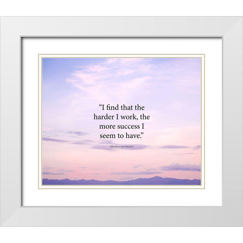 Thomas Jefferson Quote: The Harder I Work White Modern Wood Framed Art Print with Double Matting by ArtsyQuotes