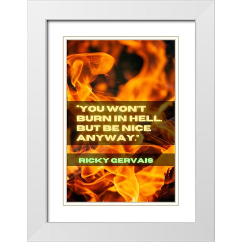 Ricky Gervais Quote: Be Nice White Modern Wood Framed Art Print with Double Matting by ArtsyQuotes