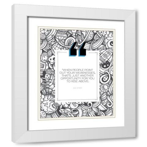 Zac Efron Quote: Weakness White Modern Wood Framed Art Print with Double Matting by ArtsyQuotes