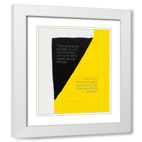 Ronald Reagan Quote: Greatest Leader White Modern Wood Framed Art Print with Double Matting by ArtsyQuotes