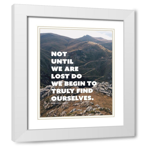 Henry David Thoreau Quote: Truly Find Ourselves White Modern Wood Framed Art Print with Double Matting by ArtsyQuotes