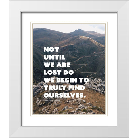 Henry David Thoreau Quote: Truly Find Ourselves White Modern Wood Framed Art Print with Double Matting by ArtsyQuotes