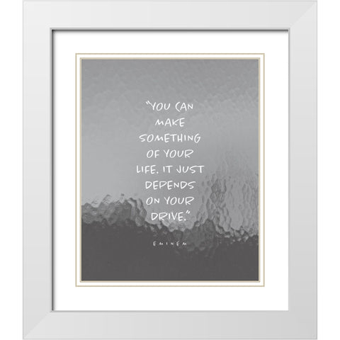 Eminem Quote: Make Something of Your Life White Modern Wood Framed Art Print with Double Matting by ArtsyQuotes