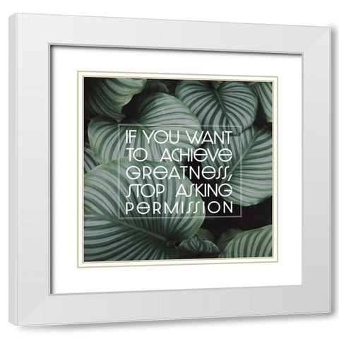 Artsy Quotes Quote: Achieve Greatness White Modern Wood Framed Art Print with Double Matting by ArtsyQuotes