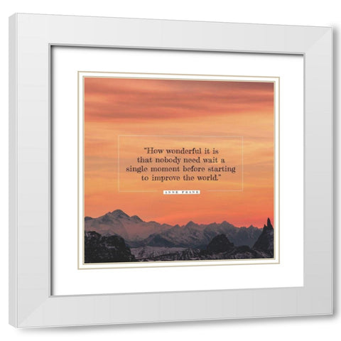 Anne Frank Quote: Nobody Need Wait White Modern Wood Framed Art Print with Double Matting by ArtsyQuotes