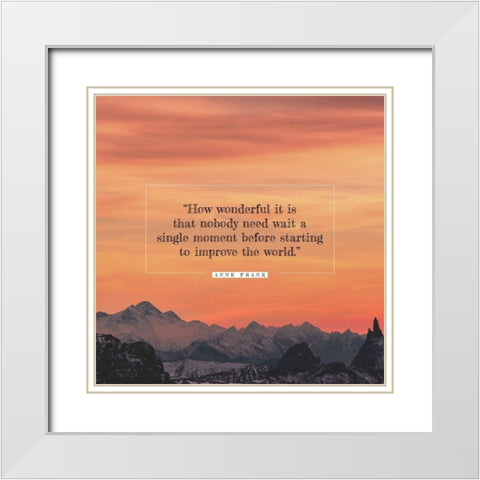 Anne Frank Quote: Nobody Need Wait White Modern Wood Framed Art Print with Double Matting by ArtsyQuotes