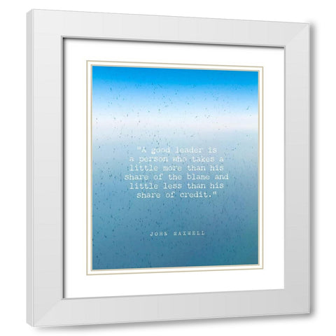 John Maxwell Quote: A Good Leader White Modern Wood Framed Art Print with Double Matting by ArtsyQuotes