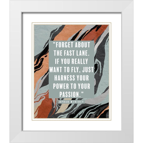 Oprah Winfrey Quote: Power to Your Passion White Modern Wood Framed Art Print with Double Matting by ArtsyQuotes