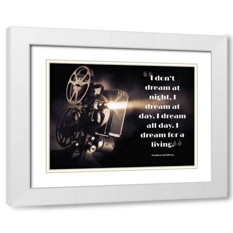 Stephen Speilberg Quote: Dream at Day White Modern Wood Framed Art Print with Double Matting by ArtsyQuotes