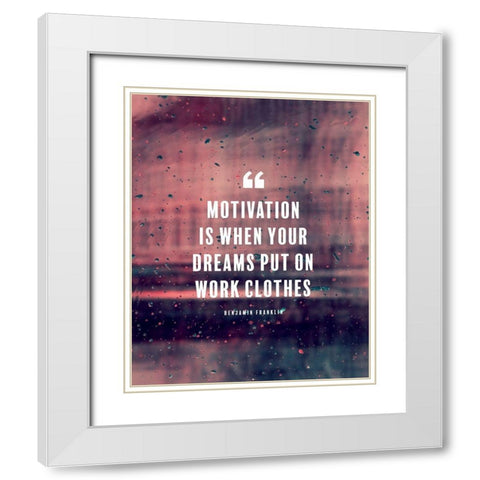 Benjamin Franklin Quote: Motivation White Modern Wood Framed Art Print with Double Matting by ArtsyQuotes