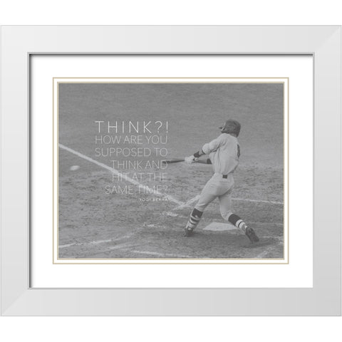 Yogi Berra Quote: Think and Hit White Modern Wood Framed Art Print with Double Matting by ArtsyQuotes