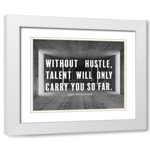 Gary Vaynerchuk Quote: Without Hustle White Modern Wood Framed Art Print with Double Matting by ArtsyQuotes